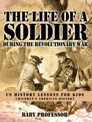 cover image of The Life of a Soldier During the Revolutionary War--US History Lessons for Kids--Children's American History